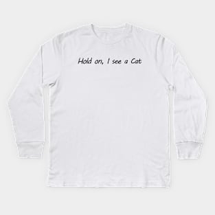 Hold on, I see a Cat Kids Long Sleeve T-Shirt